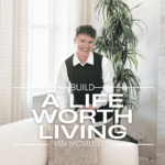 Build a Life Worth Living